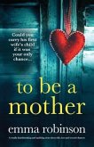 To Be a Mother: A totally heartbreaking and uplifting story about life, loss and second chances