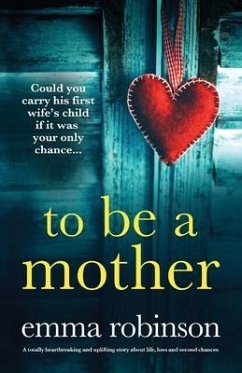 To Be a Mother: A totally heartbreaking and uplifting story about life, loss and second chances - Robinson