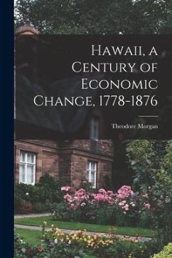 Hawaii, a Century of Economic Change, 1778-1876 - Morgan, Theodore