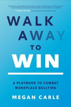 Walk Away to Win: A Playbook to Combat Workplace Bullying - Carle, Megan