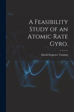 A Feasibility Study of an Atomic Rate Gyro. - Twining, David Seagrave