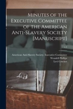 Minutes of the Executive Committee of the American Anti-slavery Society [manuscript]; v.1 - Crocker, Levi