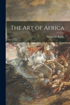 The Art of Africa - Battiss, Walter W.