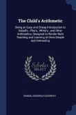 The Child's Arithmetic: Being an Easy and Cheap Introduction to Daboll's, Pike's, White's, and Other Arithmetics; Designed to Render Both Teac