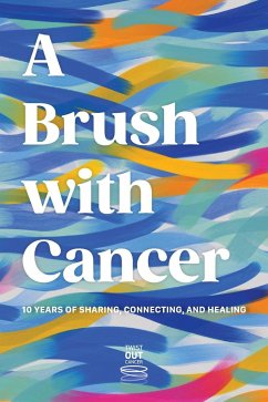 A Brush With Cancer; 10 Years of Sharing, Connecting and Healing - Benn Shersher, Jenna