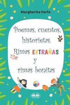 Poemas, Cuentos, Historietas. Rimas Extrañas Y Rimas Bonitas - Margherita Farfa