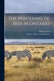 The Wintering of Bees in Ontario [microform]