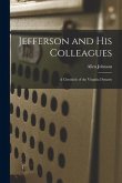 Jefferson and His Colleagues: a Chronicle of the Virginia Dynasty