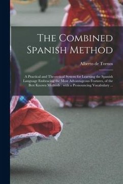 The Combined Spanish Method: a Practical and Theoretical System for Learning the Spanish Language Embracing the Most Advantageous Features, of the - Tornos, Alberto De