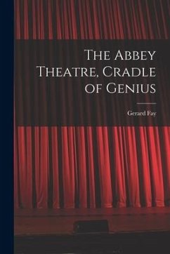 The Abbey Theatre, Cradle of Genius - Fay, Gerard