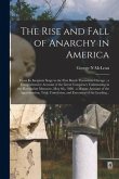 The Rise and Fall of Anarchy in America: From Its Incipient Stage to the First Bomb Thrown in Chicago: a Comprehensive Account of the Great Conspiracy