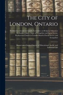 The City of London, Ontario [microform]: Report on a Limited Survey of Educational, Social, and Industrial Life