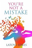 You're Not a Mistake