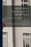 Montreal Tuberculosis Exhibition [microform]: Held Under the Auspices of the Montreal League for the Prevention of Tuberculosis: Programme-catalogue