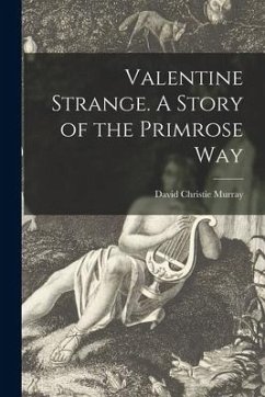Valentine Strange. A Story of the Primrose Way - Murray, David Christie