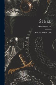 Steel: a Manual for Steel Users - Metcalf, William
