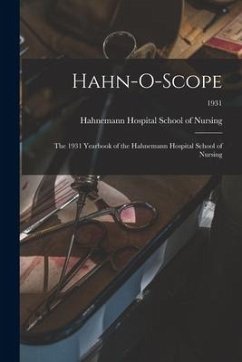 Hahn-O-Scope: the 1931 Yearbook of the Hahnemann Hospital School of Nursing; 1931