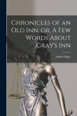 Chronicles of an Old Inn, or, A Few Words About Gray's Inn