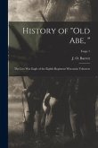 History of &quote;Old Abe, &quote;: the Live War Eagle of the Eighth Regiment Wisconsin Voluteers; copy 1
