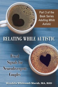 Relating While Autistic: Fixed Signals for Neurodivergent Couples - Whitcomb Marsh, Wendela