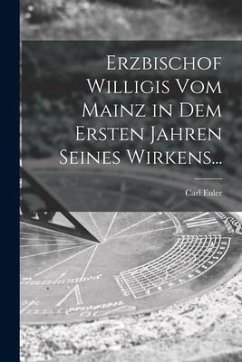 Erzbischof Willigis Vom Mainz in Dem Ersten Jahren Seines Wirkens...