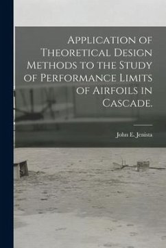 Application of Theoretical Design Methods to the Study of Performance Limits of Airfoils in Cascade. - Jenista, John E.