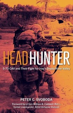 Headhunter: 5-73 Cav and Their Fight for Iraq's Diyala River Valley - Svoboda, Peter C; Caldwell, William B.