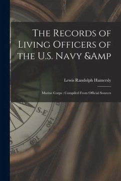 The Records of Living Officers of the U.S. Navy & Marine Corps: Compiled From Official Sources - Hamersly, Lewis Randolph