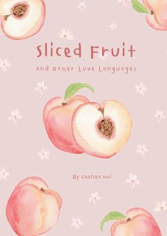 Sliced Fruit and Other Love Languages - Hui, Chelsea