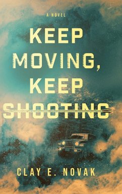 Keep Moving, Keep Shooting - Novak, Clay E.