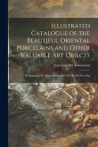 Illustrated Catalogue of the Beautiful Oriental Porcelains and Other Valuable Art Objects: Belonging to the Estate of the Late M.C.D. Borden, Esq