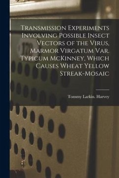 Transmission Experiments Involving Possible Insect Vectors of the Virus, Marmor Virgatum Var. Typicum McKinney, Which Causes Wheat Yellow Streak-mosai - Harvey, Tommy Larkin