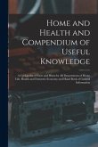 Home and Health and Compendium of Useful Knowledge [microform]: a Cyclopedia of Facts and Hints for All Departments of Home Life, Health and Domestic