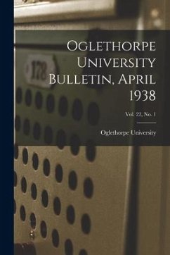 Oglethorpe University Bulletin, April 1938; Vol. 22, No. 1