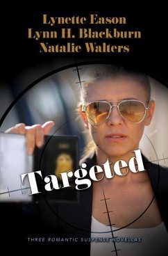 Targeted: Three Romantic Suspense Novellas - Eason, Lynette; Blackburn, Lynn H.; Walters, Natalie