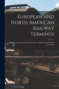 European and North American Railway Terminus [microform]: Sydney, Cape-Breton, the Nearest Port in British North America to Europe - Anonymous