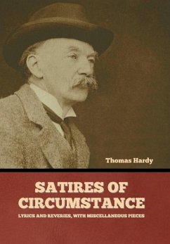 Satires of Circumstance, Lyrics and Reveries, with Miscellaneous Pieces - Hardy, Thomas