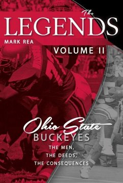 The Legends Volume II: Ohio State Buckeyes; The Men, the Deeds, the Consequences - Rea, Mark