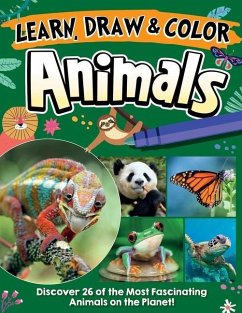 Learn, Draw & Color Animals: Discover 26 of the Most Fascinating Animals on the Planet! - Future Publishing Limited