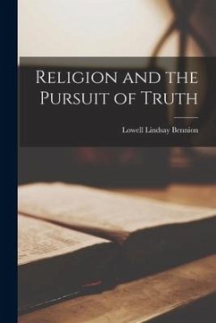 Religion and the Pursuit of Truth - Bennion, Lowell Lindsay