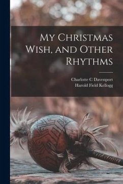 My Christmas Wish, and Other Rhythms - Davenport, Charlotte C.; Kellogg, Harold Field