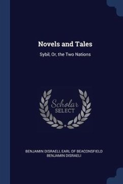 Novels and Tales: Sybil, Or, the Two Nations - Disraeli, Benjamin