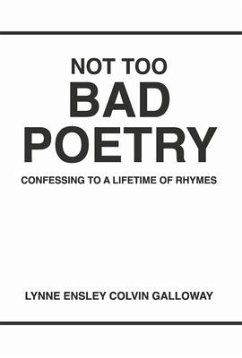 Not Too Bad Poetry: Confessing to a Lifetime of Rhymes - Galloway, Lynne