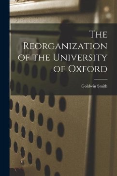 The Reorganization of the University of Oxford [microform] - Smith, Goldwin