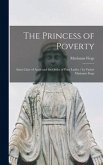 The Princess of Poverty: Saint Clare of Assisi and the Order of Poor Ladies / by Father Marianus Fiege