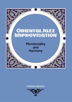 Oriental Jazz Improvisation: Microtonality and Harmony - Thomas Mikosch