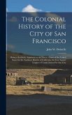 The Colonial History of the City of San Francisco: Being a Synthetic Argument in the District Court of the United States for the Northern District of