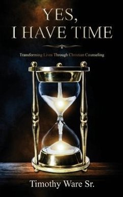 Yes, I Have Time: Transforming Lives Through Christian Counseling - Ware, Timothy