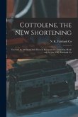Cottolene, the New Shortening [microform]: for Sale by All First-class Grocers Everywhere: Cottolene Made Only by the N.K. Fairbank Co
