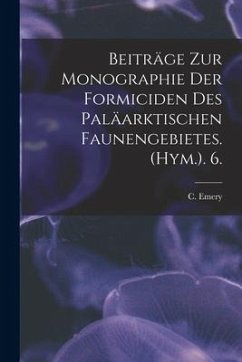 Beiträge Zur Monographie Der Formiciden Des Paläarktischen Faunengebietes. (Hym.). 6. - Emery, C.